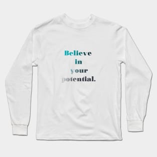 Believe in your potential Long Sleeve T-Shirt